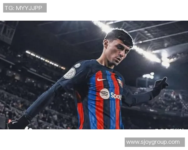 佩德里：年轻天才在巴萨的崛起与未来发展潜力分析